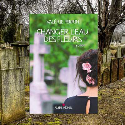 Changer l'eau des fleurs / roman, Roman - Valérie Perrin 